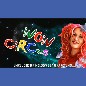 CIRCUS WOW vine în Piața orașului Căinari!